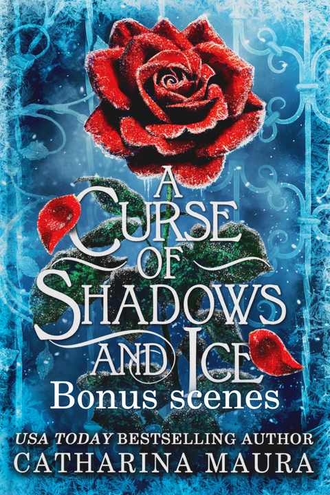 A Curse of Shadows and Ice - Bonus Scenes (Ebook Format By CATHARINA MAURA®)